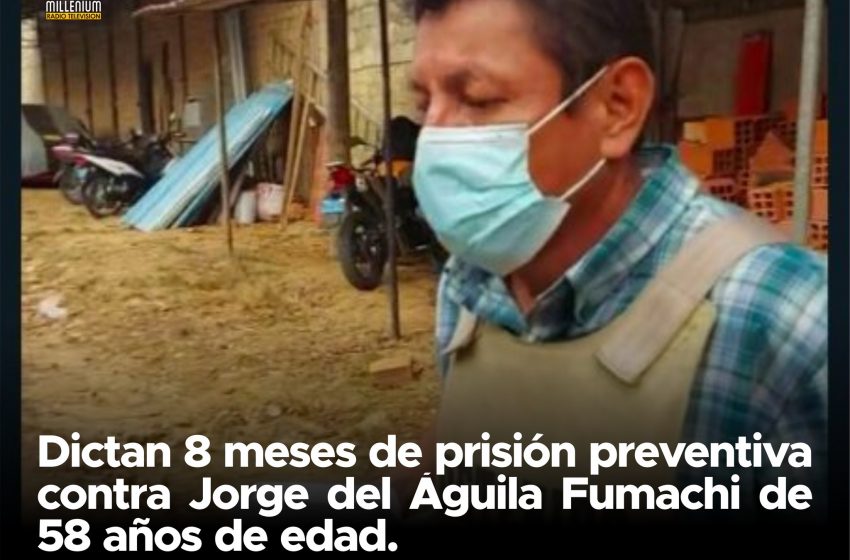  Tarapoto: Dictan 8 meses de prisión preventiva contra Jorge del Alguila Fumanchi de 58 años de edad.