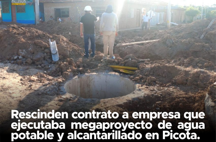  Rescinden contrato a empresa que ejecutaba megaproyecto de agua potable y alcantarillado en Picota.