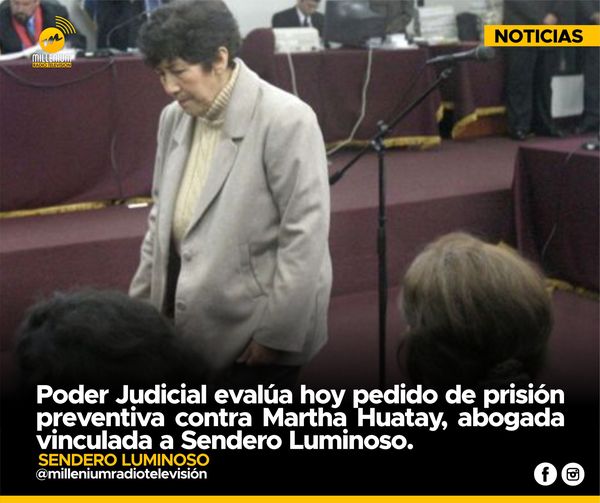  ? Sendero Luminoso: Poder Judicial evalúa hoy pedidos de prisión preventiva contra Martha Huaytar, abogada vinculada a Sendero Luminoso.