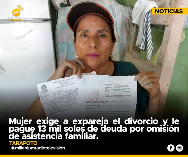  🟡 Tarapoto: Mujer Exige a expareja el divorcio y le pague 13 mil soles de deuda por omisión de asistencia familiar.