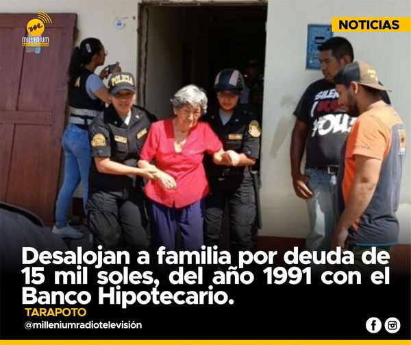  ? Tarapoto: Desalojan a familia por deuda de 15 mil soles, del año 1991 con el Banco Hipotecario.