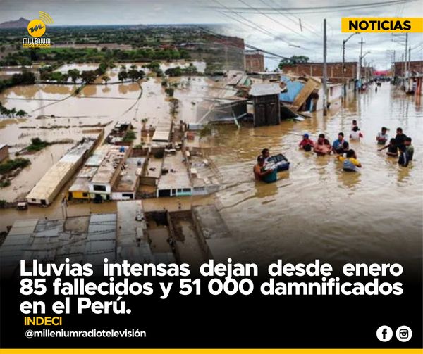  ? Lluvias intensas dejan desde enero 85 fallecidos y 51 000 damnificados en el Perú.