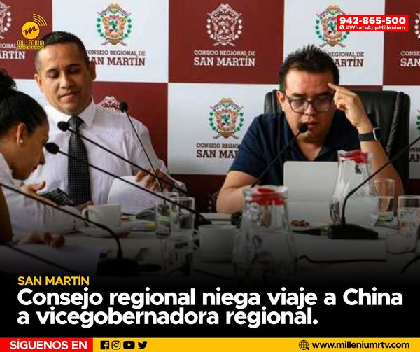  San Martín | Consejo regional niega viaje a china a vicegobernadora regional.