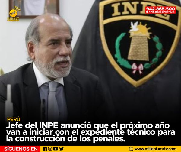  Perú | Jefe del INPE anunció que el próximo año van a iniciar con el expediente técnico para la construcción de los penales.
