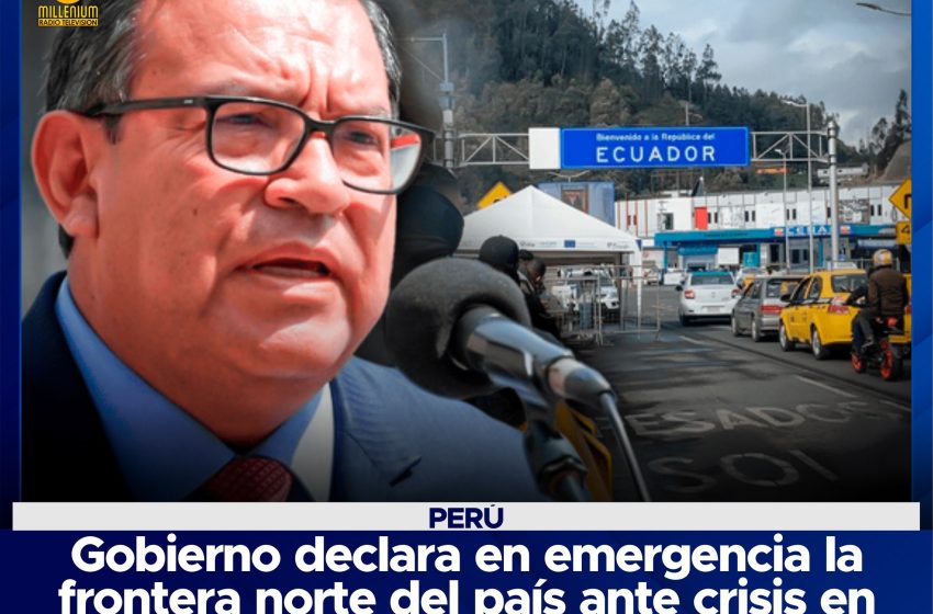  Perú | Gobierno declara en emergencia la frontera norte del país ante crisis en Ecuador.